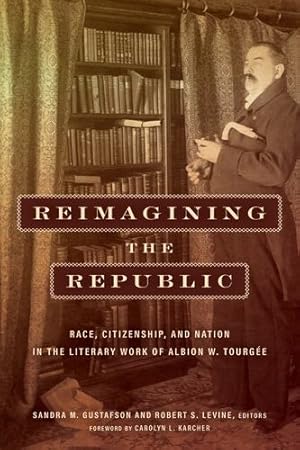 Image du vendeur pour Reimagining the Republic: Race, Citizenship, and Nation in the Literary Work of Albion W. Tourg ©e (Reconstructing America) [Hardcover ] mis en vente par booksXpress