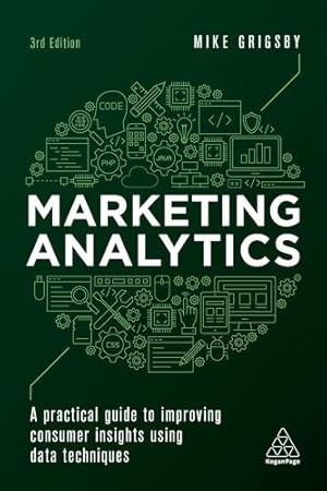 Immagine del venditore per Marketing Analytics: A Practical Guide to Improving Consumer Insights Using Data Techniques by Grigsby, Mike [Paperback ] venduto da booksXpress