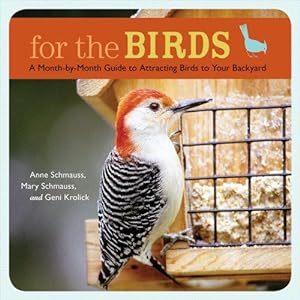 Imagen del vendedor de For the Birds: A Month-By-Month Guide to Attracting Birds to Your Backyard a la venta por WeBuyBooks
