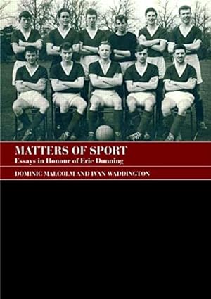 Imagen del vendedor de Matters of Sport: Essays in Honour of Eric Dunning (Sport in the Global Society) a la venta por WeBuyBooks