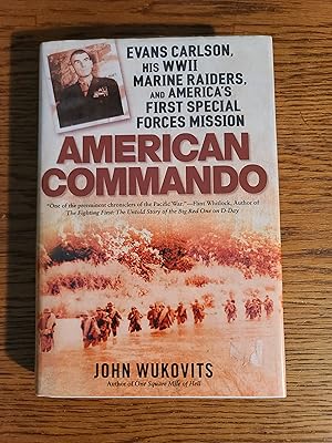 American Commando: Evans Carlson, His WW II Marine Raiders, and America's First Special Forces Mi...