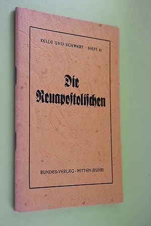 Die Neuapostolischen : Eine Darstellung ihrer Geschichte, Lehre und Verfassung und ihre Beurteilu...