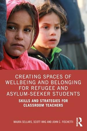 Seller image for Creating Spaces of Wellbeing and Belonging for Refugee and Asylum-Seeker Students by Sellars, Maura, Imig, Scott, Fischetti, John C. [Paperback ] for sale by booksXpress