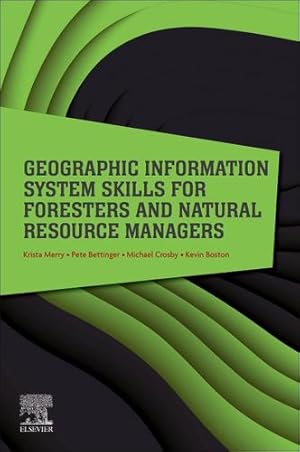 Image du vendeur pour Geographic Information System Skills for Foresters and Natural Resource Managers by Merry, Krista, Bettinger, Pete, Crosby, Michael, Boston, Kevin [Paperback ] mis en vente par booksXpress