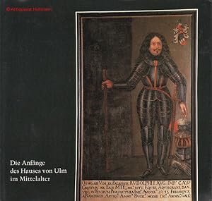 Die Anfänge des Hauses von Ulm im frühen und hohen Mittelalter 1139-1313 untersucht und zusammeng...