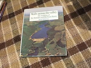 Walls Across The Valley: Building Of The Howden And Derwent Dams Pbfa