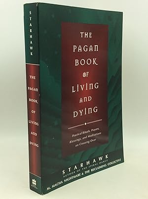 Seller image for THE PAGAN BOOK OF LIVING AND DYING: Practical Rituals, Prayers, Blessings, and Meditations on Crossing Over for sale by Kubik Fine Books Ltd., ABAA