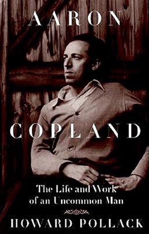 Immagine del venditore per Aaron Copland : The Life and Work of an Uncommon Man venduto da GreatBookPrices