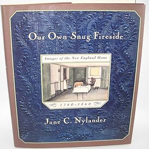 Imagen del vendedor de Our Own Snug Fireside: Images of the New England Home 1760-1860 a la venta por Easy Chair Books