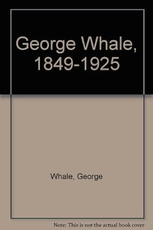 Image du vendeur pour George Whale, 1849-1925 mis en vente par WeBuyBooks