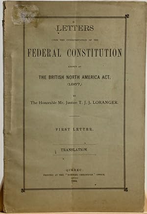 Letters upon the interpretation of the Federal Constitution known as the British North America Ac...