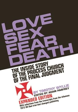 Imagen del vendedor de Love Sex Fear Death : The Inside Story of the Process Church of the Final Judgment a la venta por GreatBookPrices