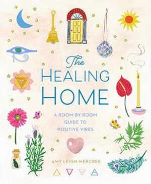 Bild des Verkufers fr The Healing Home : A Room-By-Room Guide to Positive Vibes zum Verkauf von AHA-BUCH GmbH