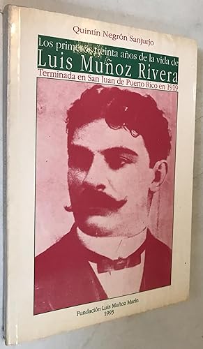 Seller image for Los Primeros Treinta anos de la vida de Luis Munoz Rivera terminada en San Juan de Puerto Rico 1919 for sale by Once Upon A Time