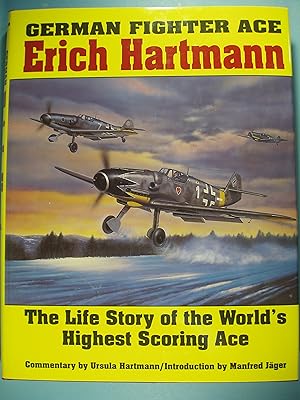 Immagine del venditore per German Fighter Ace Erich Hartmann: The Life Story of the Worlds Highest Scoring Ace (Schiffer Military History) venduto da PB&J Book Shop