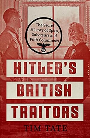 Bild des Verkufers fr Hitlers British Traitors: The Secret History of Spies, Saboteurs and Fifth Columnists zum Verkauf von WeBuyBooks