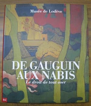 Seller image for De Gauguin aux Nabis. Le droit de tout oser. - Catalogue a l' occasion de l' exposition au Musee de Lodeve, 2010. - for sale by Antiquariat Carl Wegner