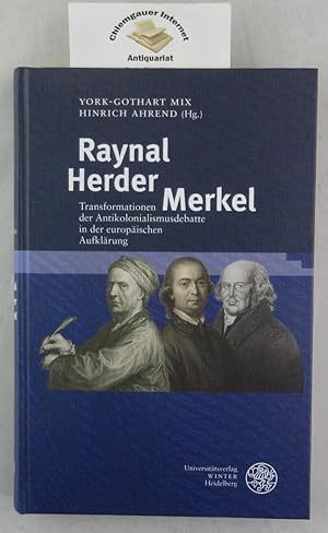 Bild des Verkufers fr Raynal - Herder - Merkel : Transformationen der Antikolonialismusdebatte in der europischen Aufklrung. herausgegeben von York-Gothart Mix, Hinrich Ahrend in Zusammenarbeit mit Kristina Kandler / Germanisch-romanische Monatsschrift / Beiheft ; 79 zum Verkauf von Chiemgauer Internet Antiquariat GbR