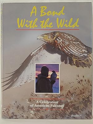 Bild des Verkufers fr A Bond with the Wild: A Celebration of American Falconry zum Verkauf von H.S. Bailey