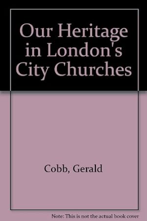 Bild des Verkufers fr Our Heritage in London's City Churches zum Verkauf von WeBuyBooks