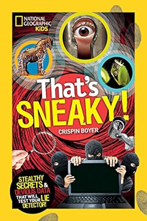 Seller image for That's Sneaky: Stealthy Secrets and Devious Data That Will Test Your Lie Detector (National Geographic Kids) for sale by Reliant Bookstore