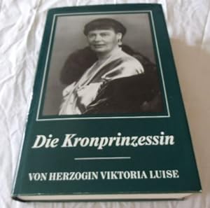 Bild des Verkufers fr Die Kronprinzessin Herzogin Viktoria Luise zum Verkauf von Antiquariat Glatzel Jrgen Glatzel