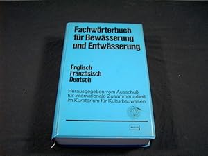 Bild des Verkufers fr Fachwrterbuch fr Bewsserung und Entwsserung.Multilingual Technical Dictionary on Irrigation and Drainage / Dictionnaire Technique Multilingue des Irrigations et du Drainage. Deutsch/English/Francais. zum Verkauf von Antiquariat Glatzel Jrgen Glatzel