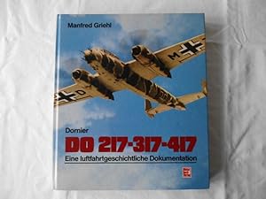 Dornier DO 217-317-417 Eine luftfahrtgeschichtliche Dokumentation
