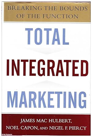 Immagine del venditore per Total Integrated Marketing: Breaking the Bounds of the Function venduto da Mr Pickwick's Fine Old Books