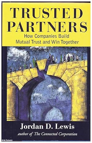 Trusted Partners: How Companies Build Mutual Trust and Win Together