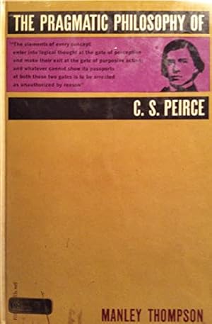 Image du vendeur pour The pragmatic philosophy of C. S. Peirce (Phoenix books. no. P 110.) mis en vente par WeBuyBooks