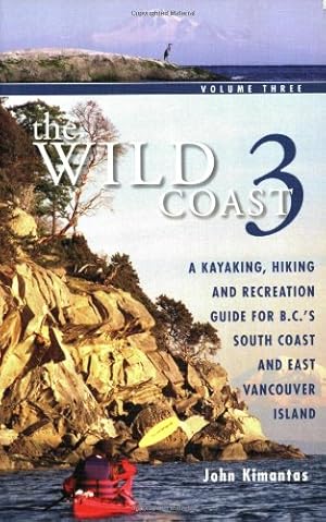 Imagen del vendedor de The Wild Coast 3: A Kayaking, Hiking and Recreation Guide for BC's South Coast and East Vancouver Island a la venta por Pieuler Store