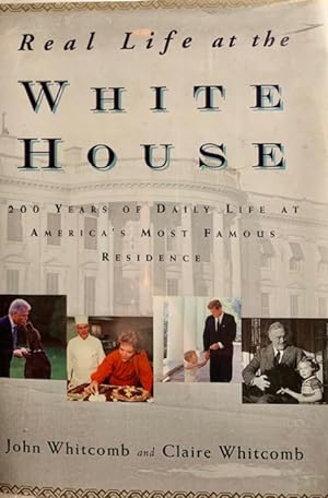 Seller image for REAL LIFE OF THE WHITE HOUSE, 200 YEARS OF DAILY LIFE AT AMERICA'S MOST FAMOUS RESIDENCE for sale by Running Man