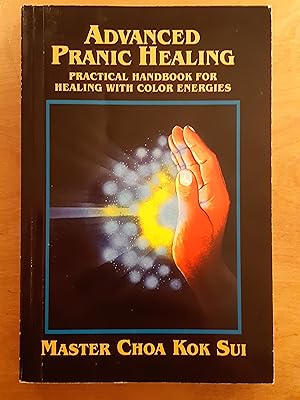 Seller image for Advanced Pranic Healing:a Practical Manual for Color Pranic Healing for sale by WOLFHOUND BOOKS