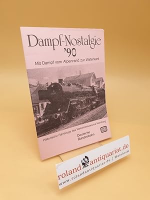 Seller image for Dampf-Nostalgie '90 ; Mit Dampf vom Alpenrand zur Waterkant ; Historische Fahrzeuge des Verkehrsmuseums Nrnberg for sale by Roland Antiquariat UG haftungsbeschrnkt