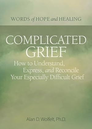 Bild des Verkufers fr Complicated Grief:: How to Understand, Express, and Reconcile Your Especially Difficult Grief zum Verkauf von moluna