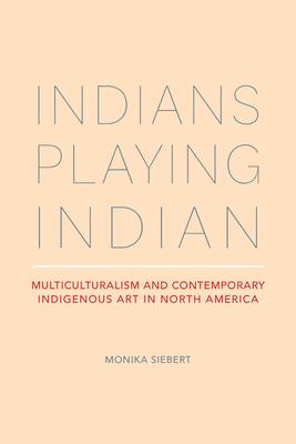 Bild des Verkufers fr Indians Playing Indian: Multiculturalism and Contemporary Indigenous Art in North America zum Verkauf von moluna