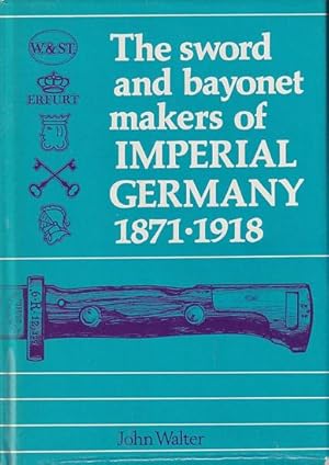 Bild des Verkufers fr THE SWORD AND BAYONET MAKERS OF IMPERIAL GERMANY 1878-1918 zum Verkauf von Jean-Louis Boglio Maritime Books