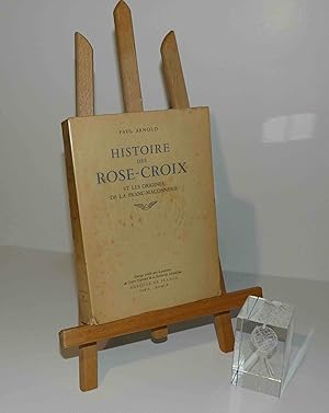 Histoire des Roses-Croix et les origines de la Franc-Maçonnerie. Essai de synthèse historique. Pa...