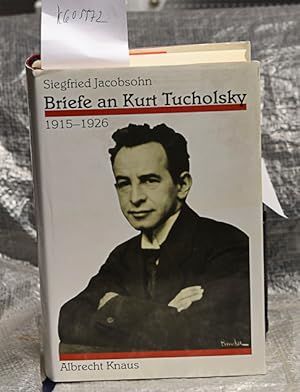 Briefe an Kurt Tucholsky - 1915 - 1926 "Der beste Brotherr dem schlechtesten Mitarbeiter" - herau...