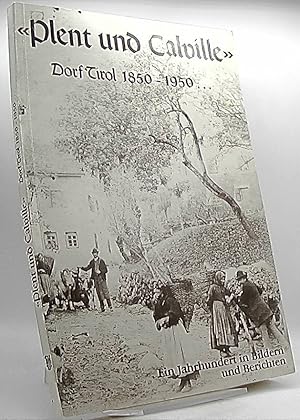 Seller image for Plent und Calville: Dorf Tirol 1850-1950: ein Jahrhundert in Bildern und Bericht for sale by Antiquariat Unterberger