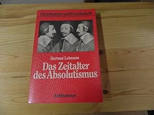 Bild des Verkufers fr Das Zeitalter des Absolutismus : Gottesgnadentum u. Kriegsnot. Christentum und Gesellschaft ; Bd. 9 zum Verkauf von Versandantiquariat Schfer