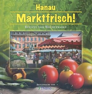 Bild des Verkufers fr Hanau Marktfrisch ! Rezepte vom Wochenmarkt zum Verkauf von Versandantiquariat Ottomar Khler