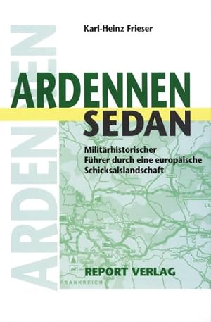 Bild des Verkufers fr Ardennen - Sedan : militrhistorischer Fhrer durch eine europische Schicksalslandschaft. Hrsg. vom Militrgeschichtlichen Forschungsamt zum Verkauf von Antiquariat Berghammer