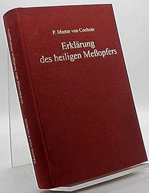 Image du vendeur pour Erklrung des heiligen Meopfers. Nebst einem Gebetsanhang zumeist aus anderen Erbauungsschriften. mis en vente par Antiquariat Unterberger