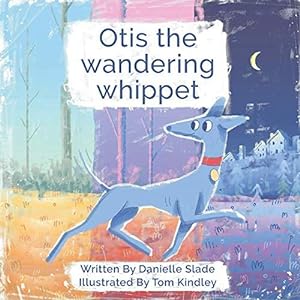 Immagine del venditore per Otis the wandering whippet: The true story of Otis the runaway whippet venduto da WeBuyBooks