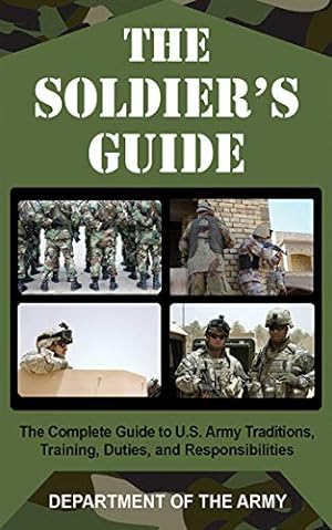 Seller image for The Soldier's Guide: The Complete Guide to U.S. Army Traditions, Training, Duties, and Responsibilities for sale by Pieuler Store