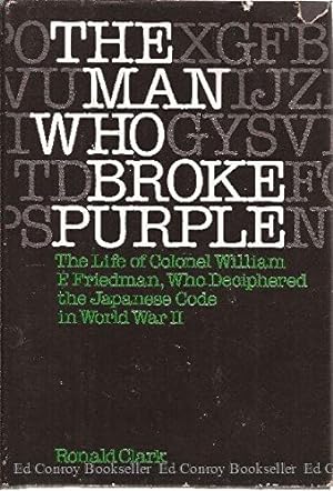 Seller image for The Man Who Broke Purple: The Life of Colonel William F. Friedman, Who Deciphered the Japanese Code in World War II for sale by Pieuler Store