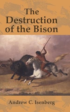 Imagen del vendedor de The Destruction of the Bison: An Environmental History, 1750?1920 (Studies in Environment and History) a la venta por Pieuler Store