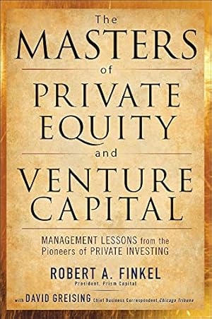 Bild des Verkufers fr The Masters of Private Equity and Venture Capital: Management Lessons from the Pioneers of Private Investing zum Verkauf von Pieuler Store